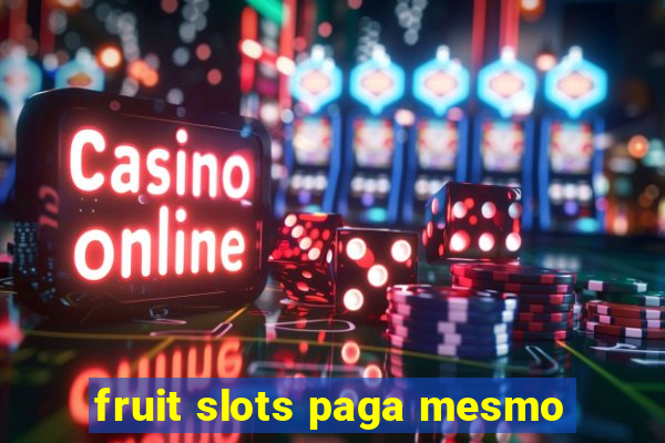 fruit slots paga mesmo