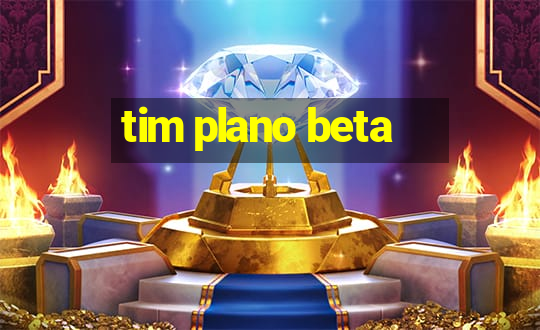 tim plano beta