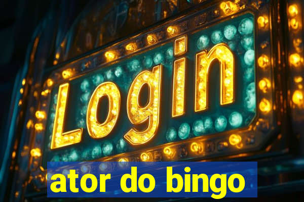 ator do bingo