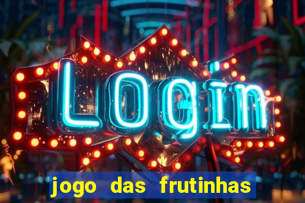 jogo das frutinhas que ganha dinheiro