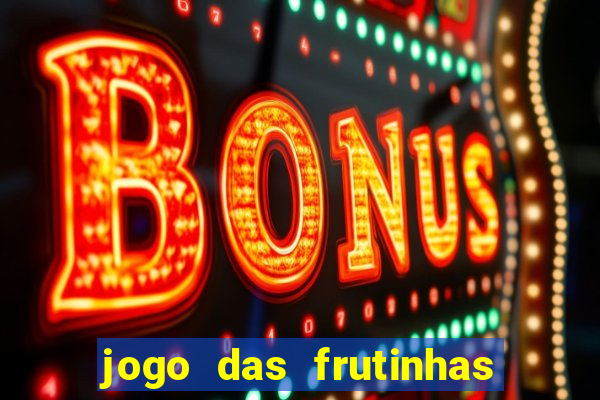 jogo das frutinhas que ganha dinheiro