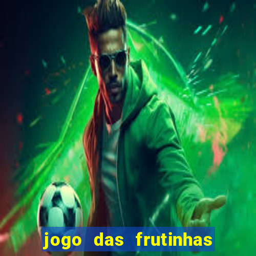 jogo das frutinhas que ganha dinheiro