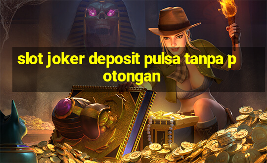 slot joker deposit pulsa tanpa potongan