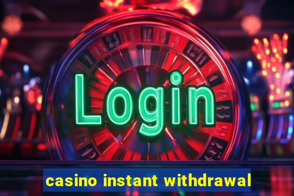 casino instant withdrawal