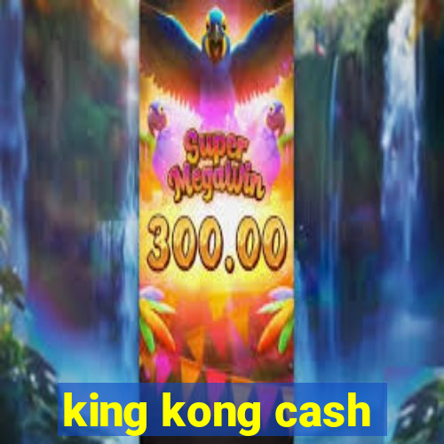 king kong cash