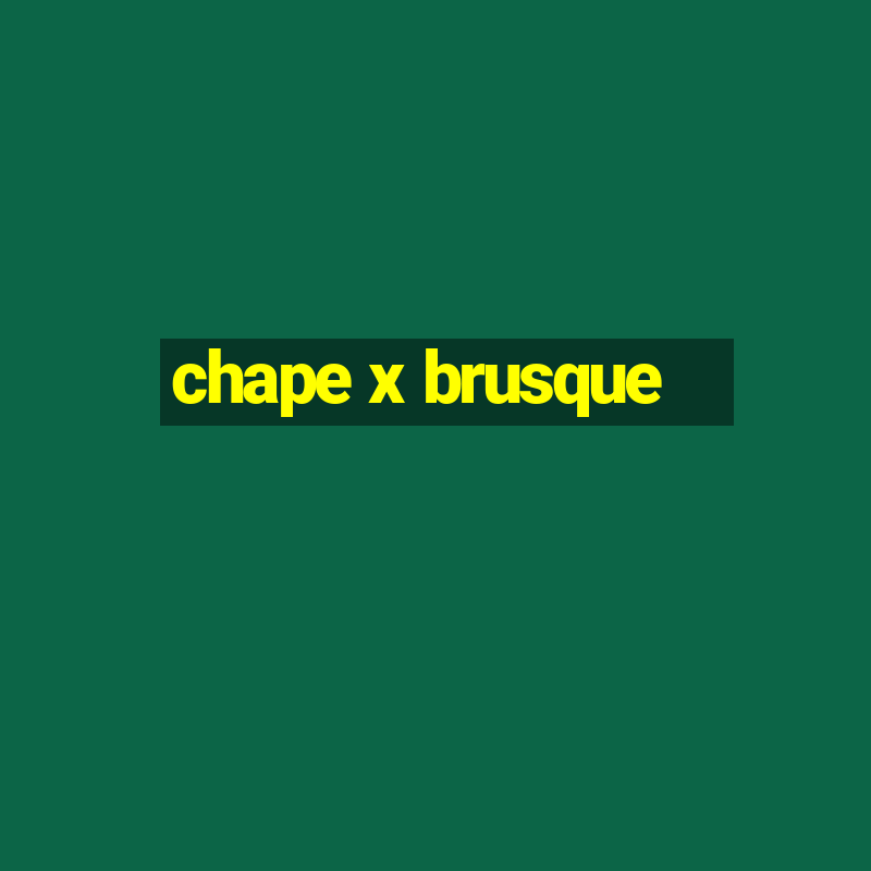 chape x brusque