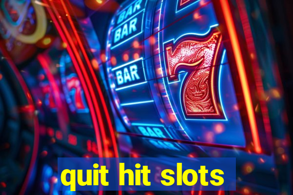 quit hit slots