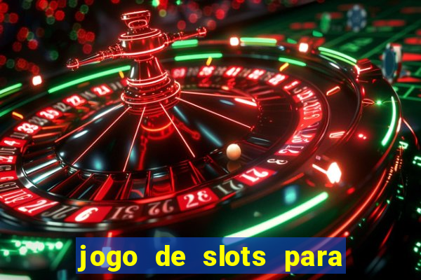 jogo de slots para ganhar dinheiro