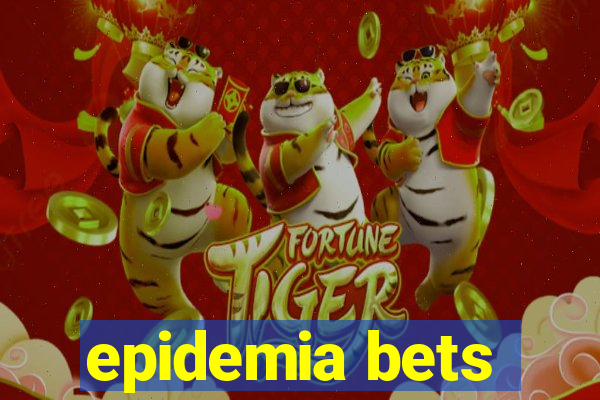 epidemia bets