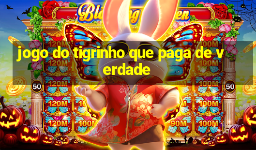 jogo do tigrinho que paga de verdade