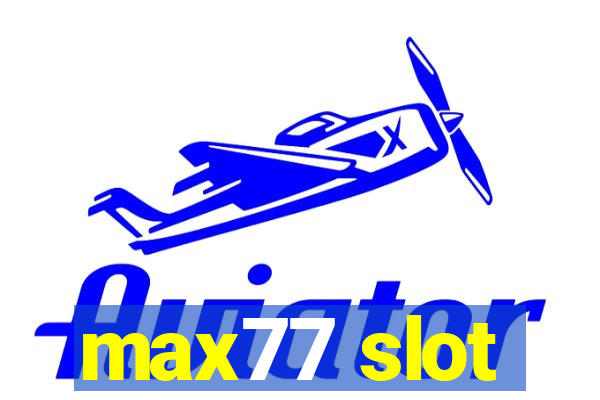 max77 slot