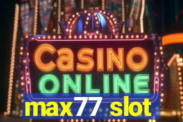 max77 slot