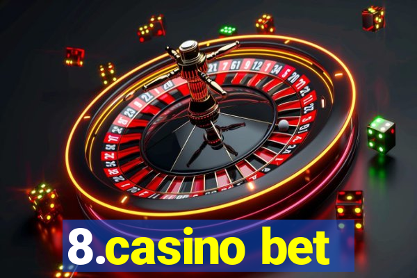 8.casino bet