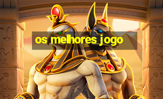 os melhores jogo