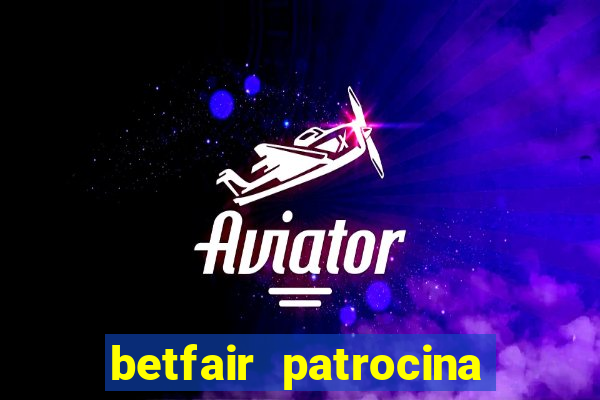 betfair patrocina quais times