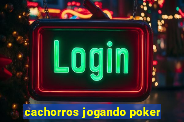 cachorros jogando poker