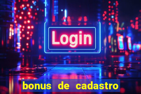 bonus de cadastro cassino sem deposito