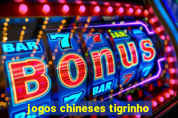 jogos chineses tigrinho