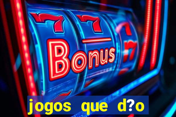 jogos que d?o muito dinheiro