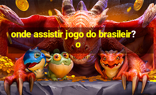 onde assistir jogo do brasileir?o