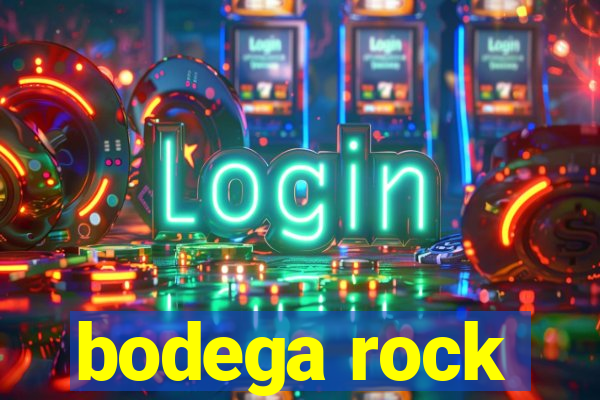 bodega rock