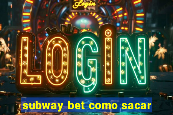 subway bet como sacar