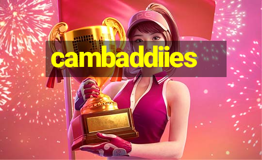 cambaddiies