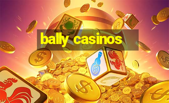 bally casinos