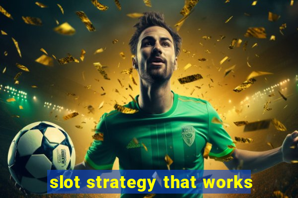 slot strategy that works