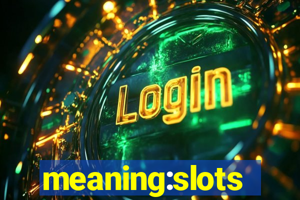 meaning:slots