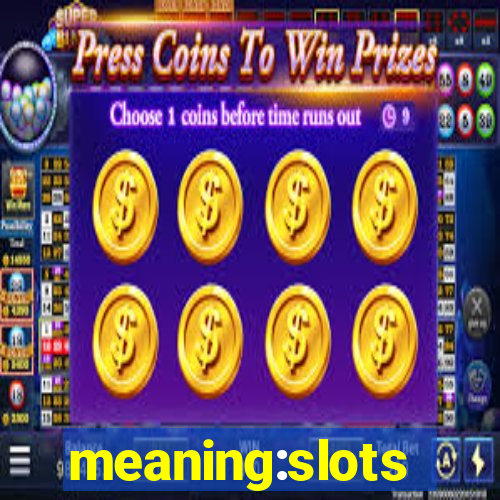 meaning:slots