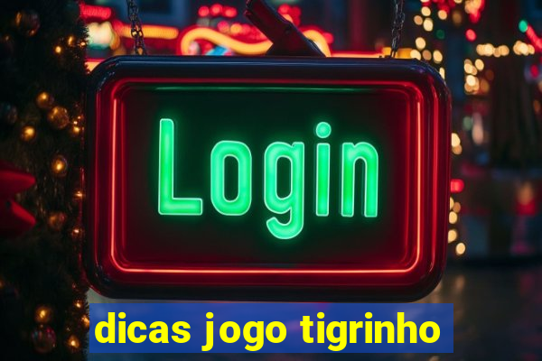 dicas jogo tigrinho