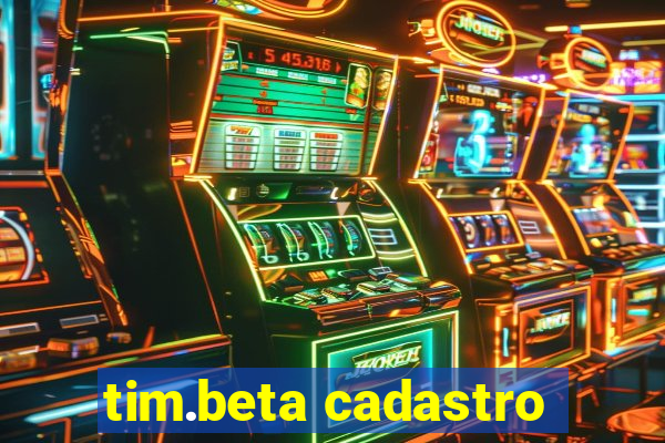 tim.beta cadastro