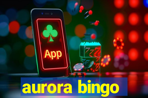 aurora bingo