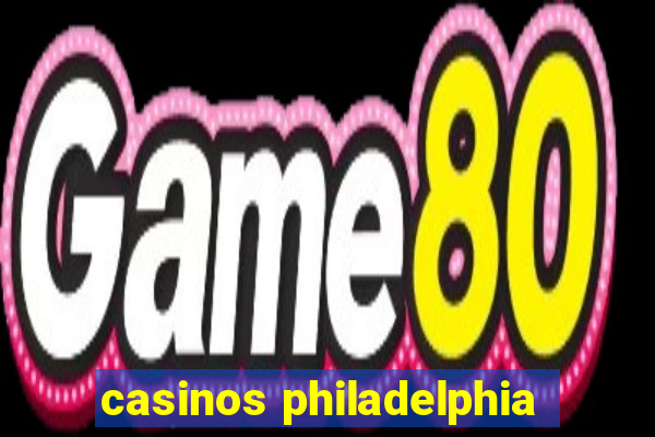 casinos philadelphia