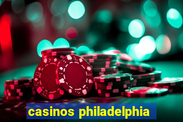 casinos philadelphia