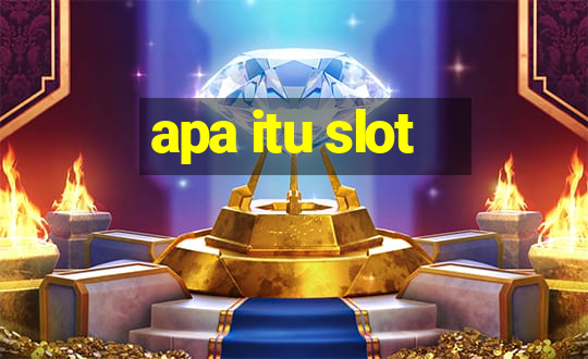 apa itu slot