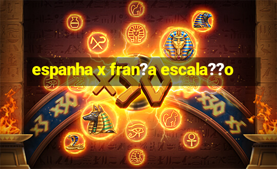 espanha x fran?a escala??o