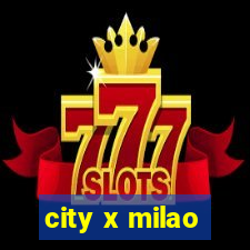 city x milao