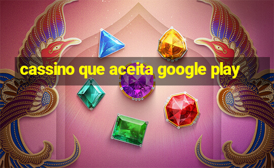 cassino que aceita google play