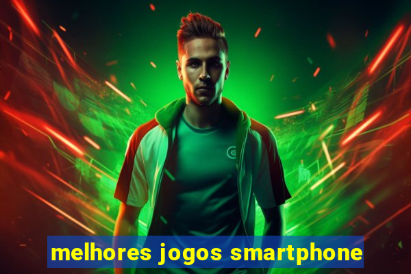 melhores jogos smartphone