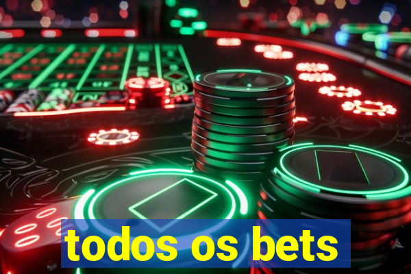 todos os bets