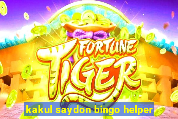 kakul saydon bingo helper