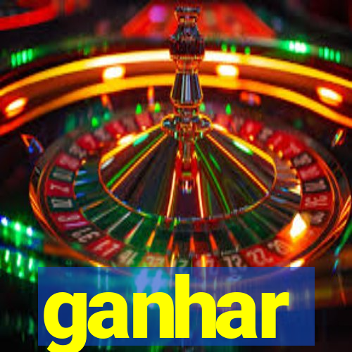 ganhar