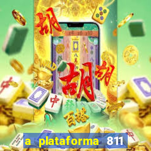 a plataforma 811 bet é confiável