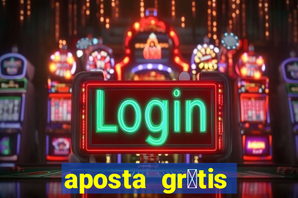 aposta gr谩tis bet365 hoje