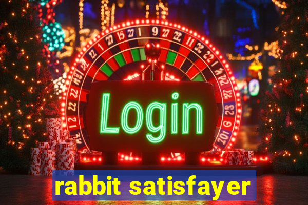 rabbit satisfayer