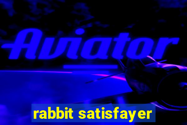 rabbit satisfayer