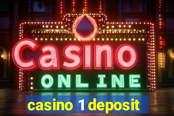 casino 1 deposit