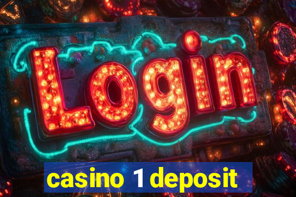 casino 1 deposit